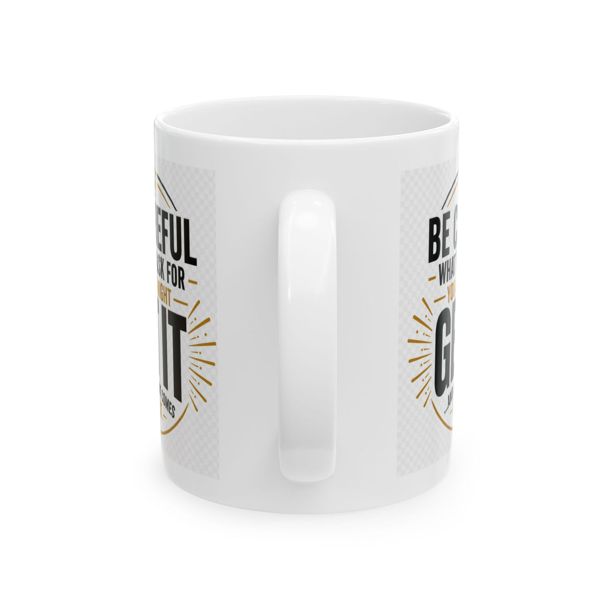Motivational Ceramic Mug – “Be Careful What You Ask For, You Just Might Get It”
