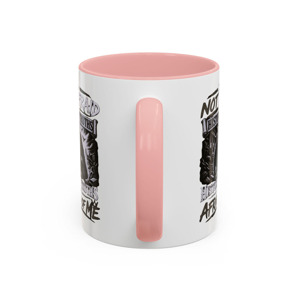 Coffee Mug — "I Am Not Afraid of History's Truths; History’s Truths Are Afraid of Me"