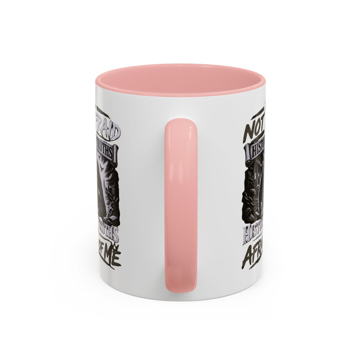 Coffee Mug — "I Am Not Afraid of History's Truths; History’s Truths Are Afraid of Me"