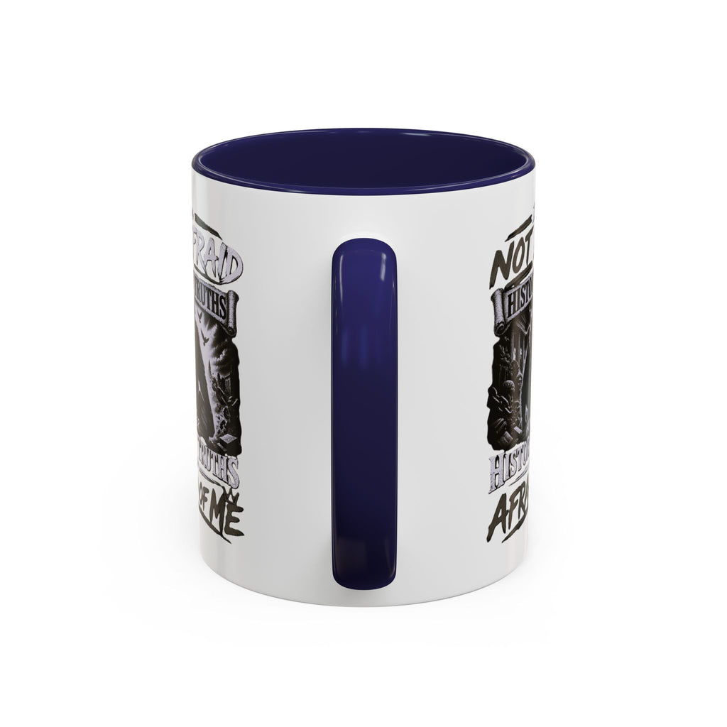 Coffee Mug — "I Am Not Afraid of History's Truths; History’s Truths Are Afraid of Me"