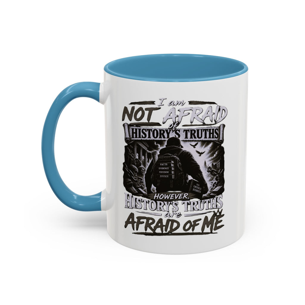 Coffee Mug — "I Am Not Afraid of History's Truths; History’s Truths Are Afraid of Me"