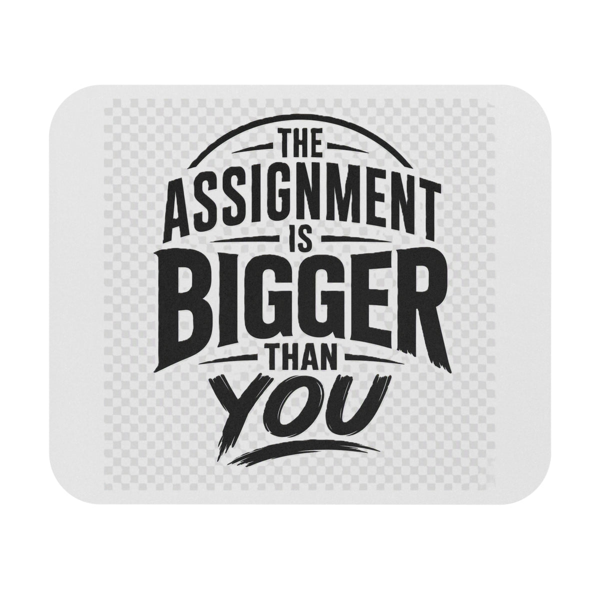 Mouse Pad — "The Assignment Is Bigger Than You" Motivational Desk Mat