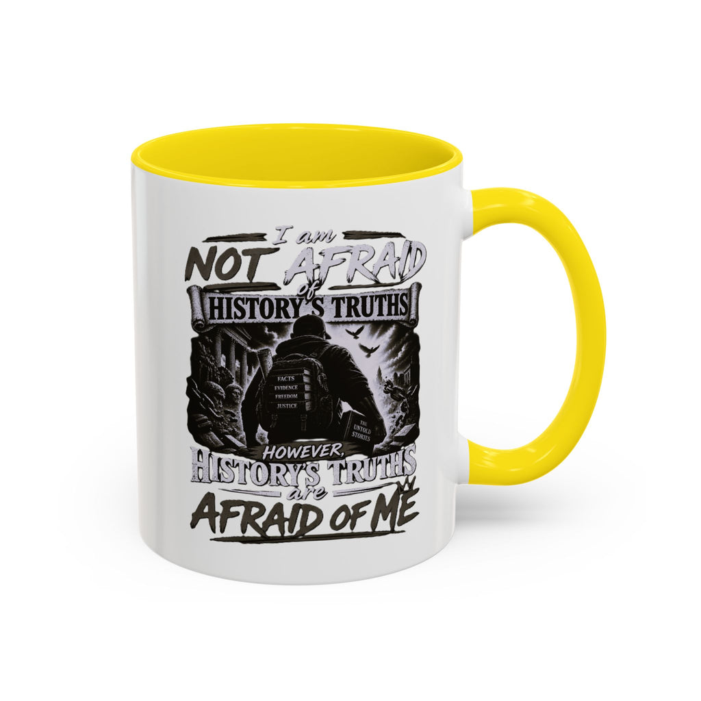 Coffee Mug — "I Am Not Afraid of History's Truths; History’s Truths Are Afraid of Me"