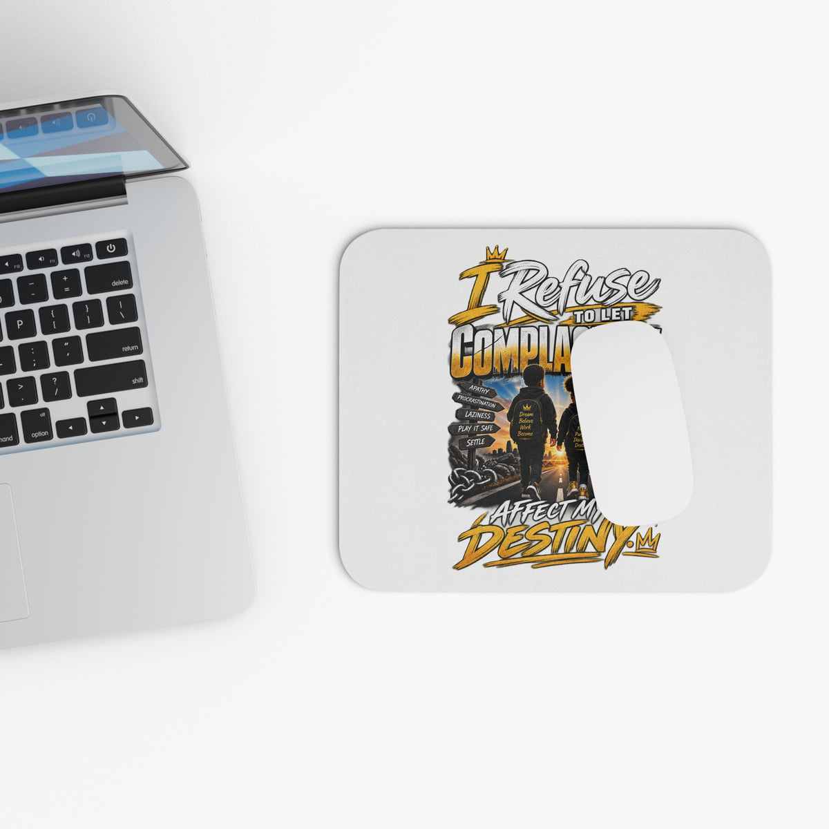 Motivational Mouse Pad — "I Refuse to Let Complacency Affect My Destiny"
