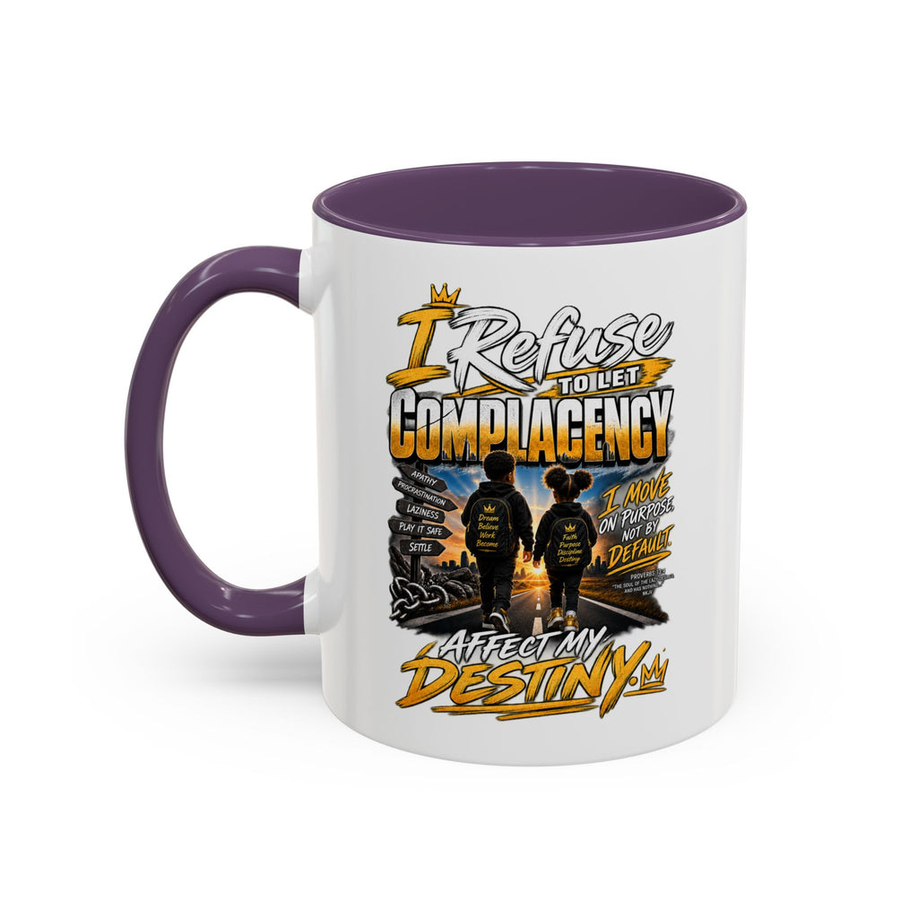 Coffee Mug – "I Refuse to Let Complacency Affect My Destiny" Motivational Accent Mug