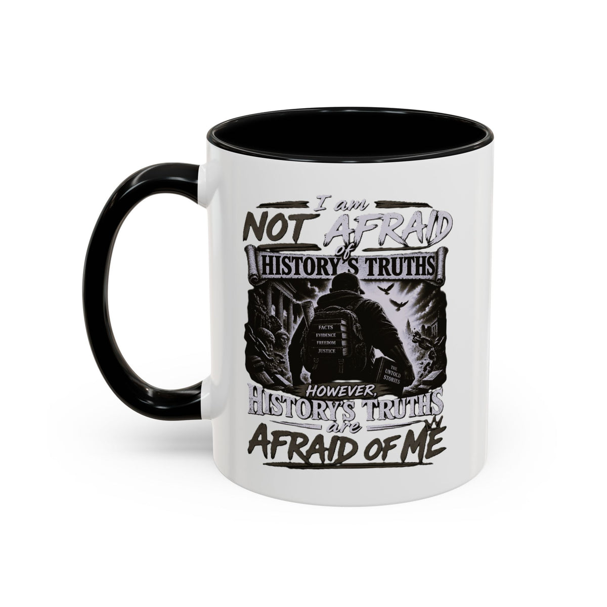 Coffee Mug — "I Am Not Afraid of History's Truths; History’s Truths Are Afraid of Me"