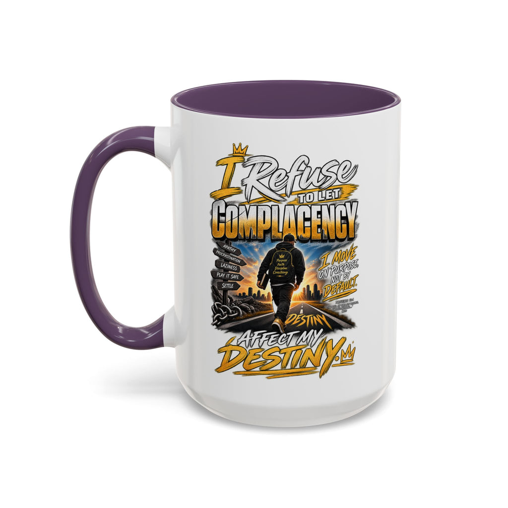 Motivational Coffee Mug — "I Refuse to Let Complacency Affect My Destiny"