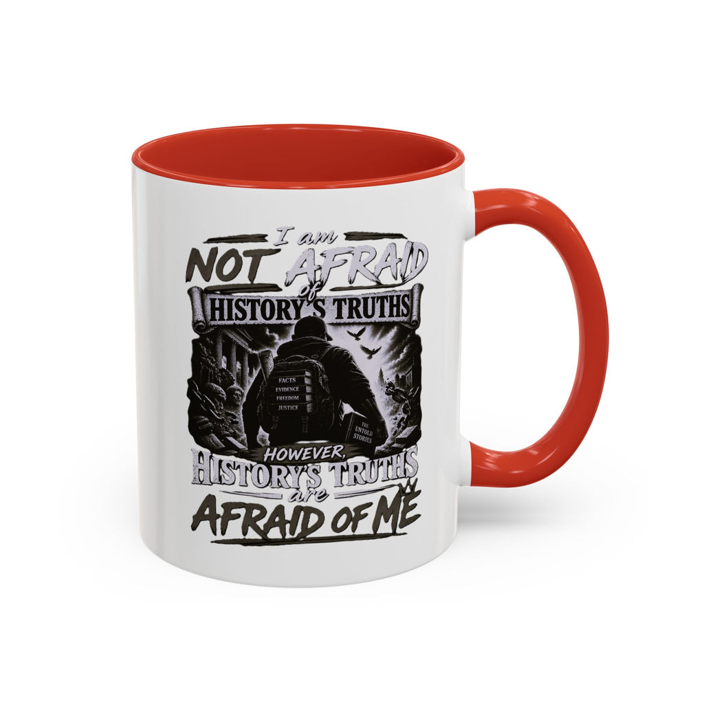 Coffee Mug — "I Am Not Afraid of History's Truths; History’s Truths Are Afraid of Me"