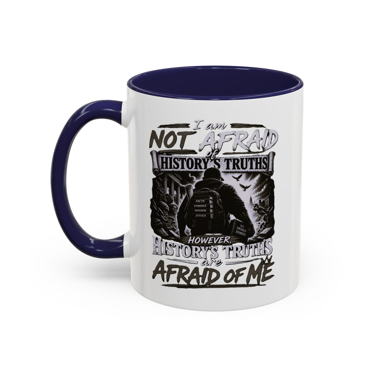 Coffee Mug — "I Am Not Afraid of History's Truths; History’s Truths Are Afraid of Me"