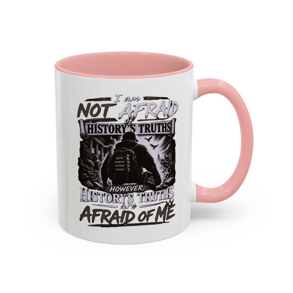 Coffee Mug — "I Am Not Afraid of History's Truths; History’s Truths Are Afraid of Me"