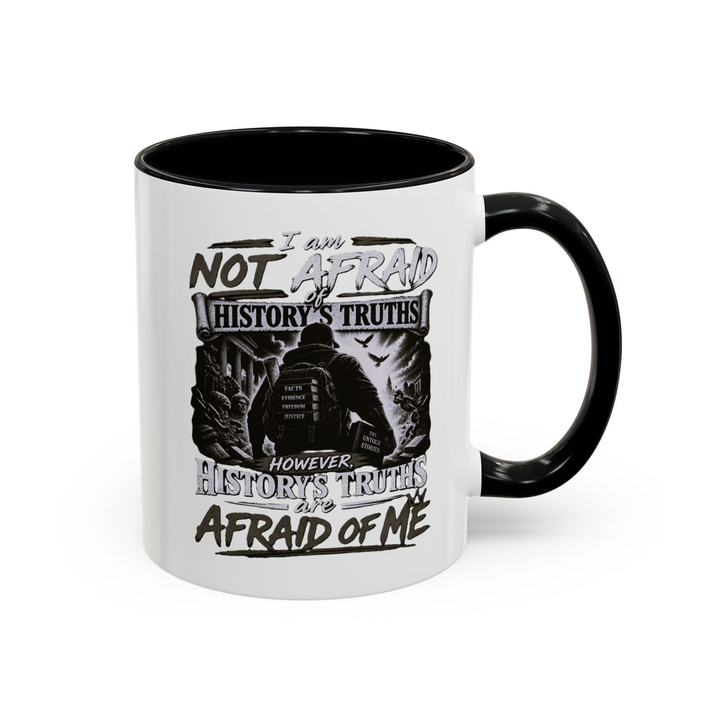 Coffee Mug — "I Am Not Afraid of History's Truths; History’s Truths Are Afraid of Me"