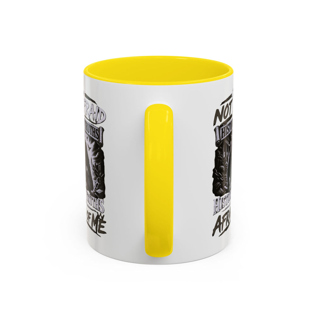 Coffee Mug — "I Am Not Afraid of History's Truths; History’s Truths Are Afraid of Me"