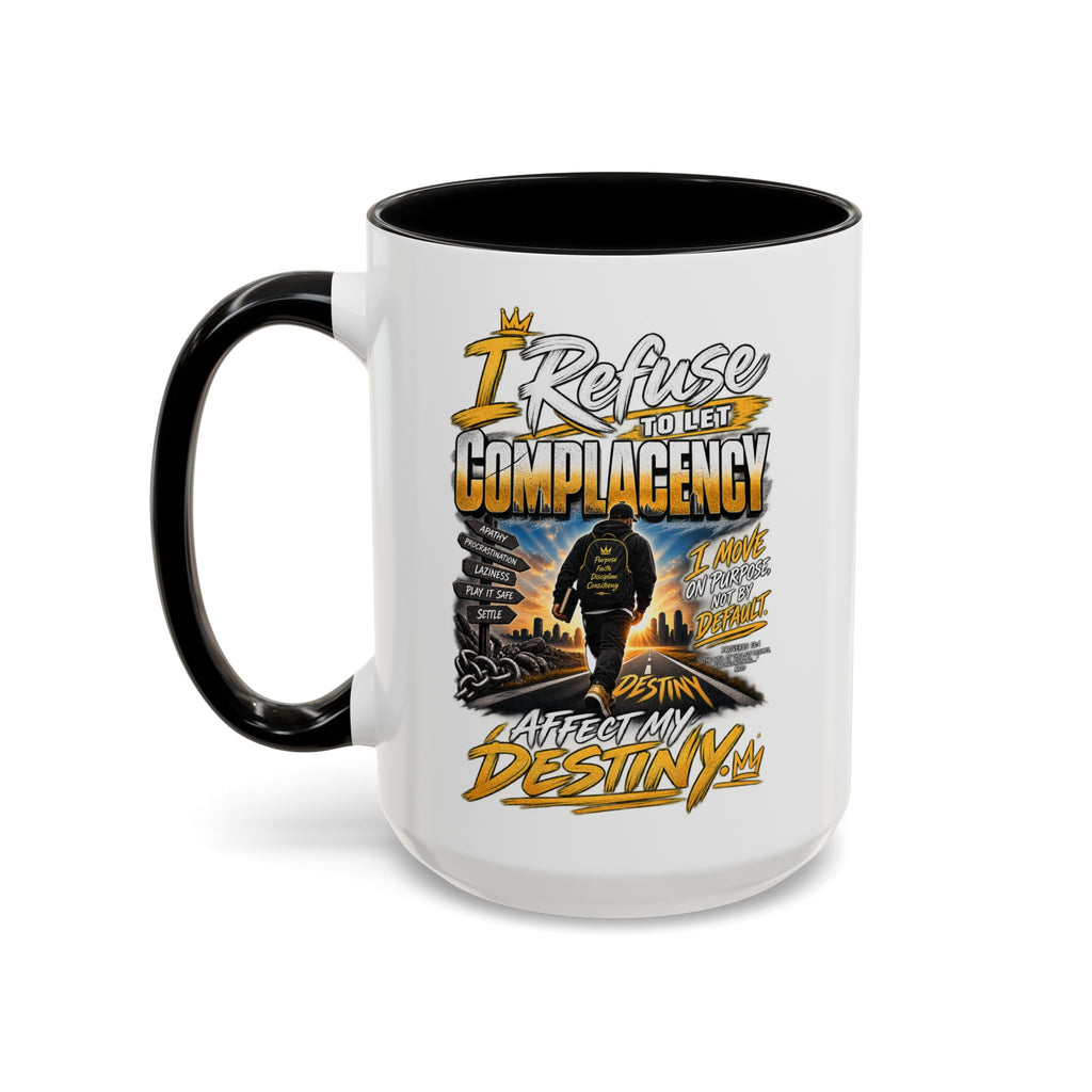 Motivational Coffee Mug — "I Refuse to Let Complacency Affect My Destiny"