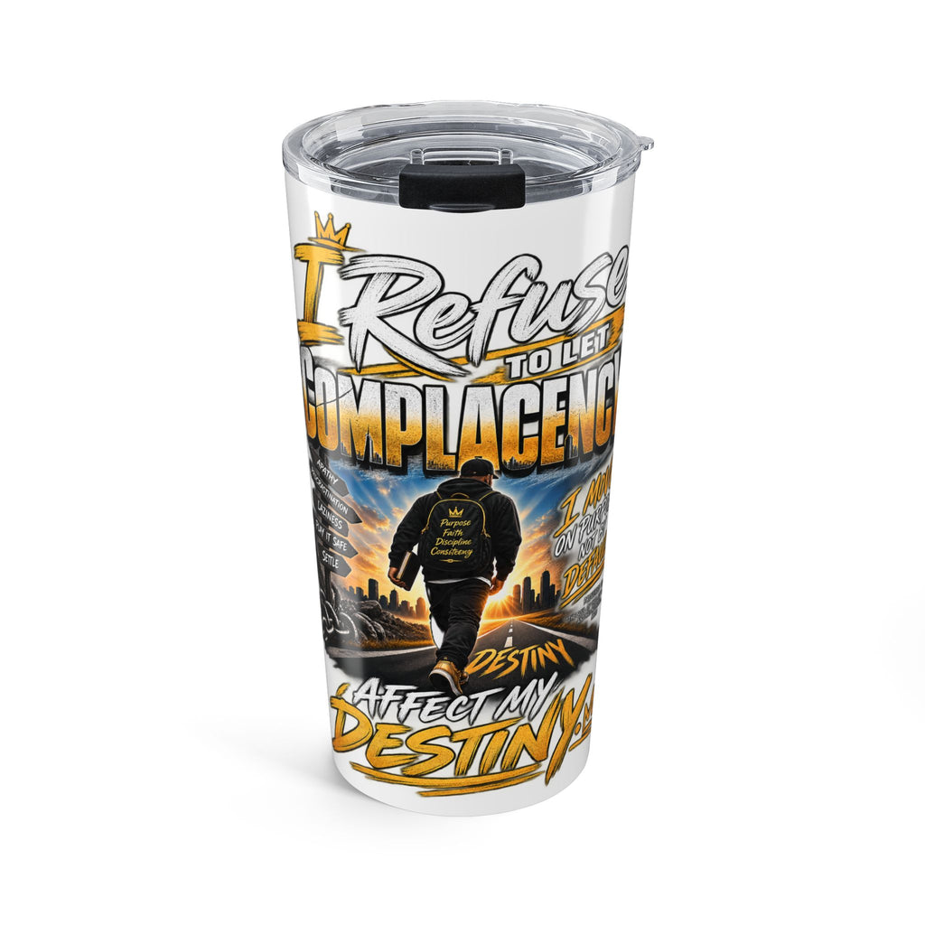 Tumbler — "I Refuse to Be Complacent" Motivational 20oz Travel Tumbler