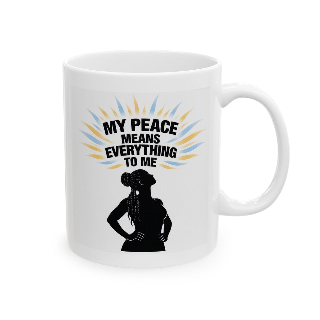 My Peace Means Everything To Me Ceramic Mug — Inspirational Self-Care Coffee Cup (11oz/15oz)