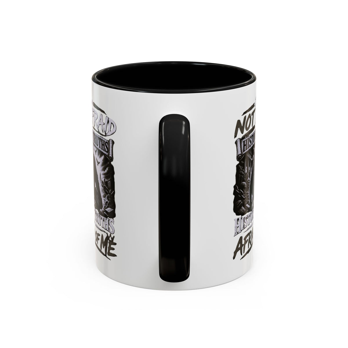 Coffee Mug — "I Am Not Afraid of History's Truths; History’s Truths Are Afraid of Me"
