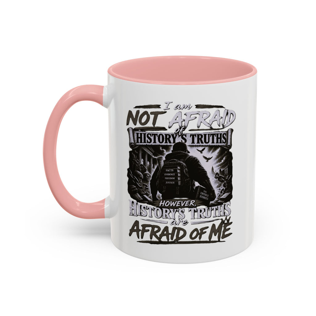 Coffee Mug — "I Am Not Afraid of History's Truths; History’s Truths Are Afraid of Me"