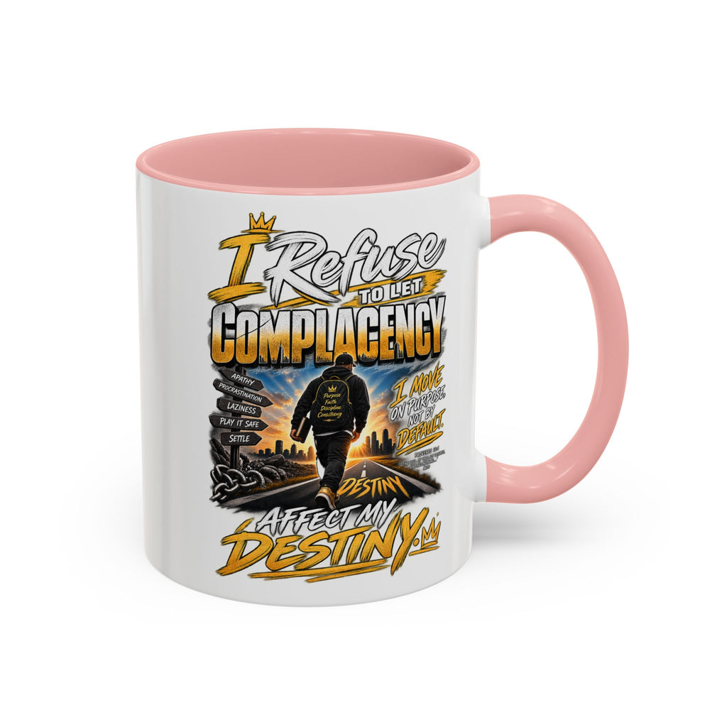 Motivational Coffee Mug — "I Refuse to Let Complacency Affect My Destiny"