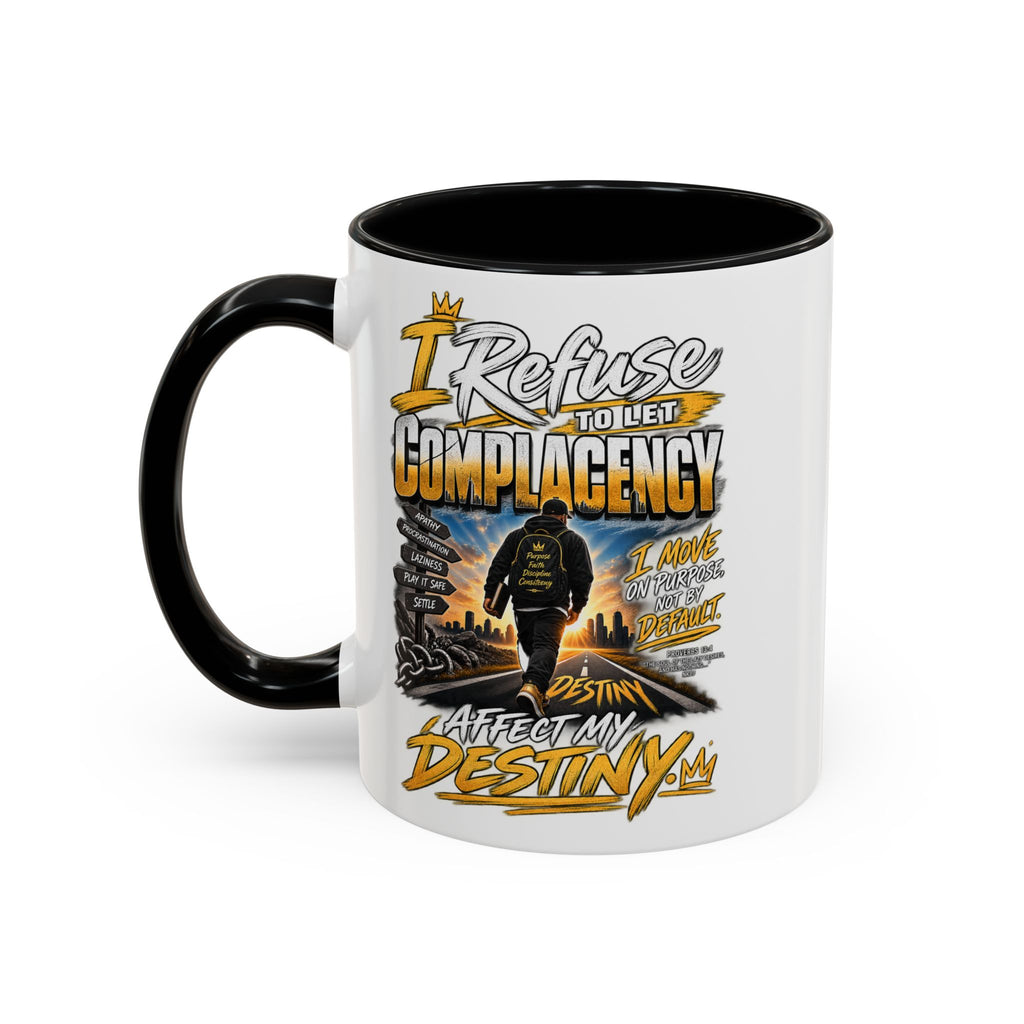 Motivational Coffee Mug — "I Refuse to Let Complacency Affect My Destiny"