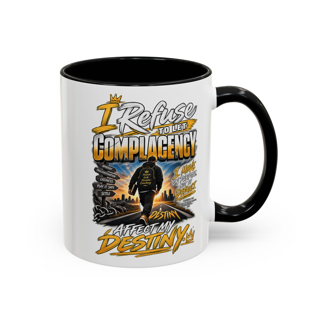 Motivational Coffee Mug — "I Refuse to Let Complacency Affect My Destiny"