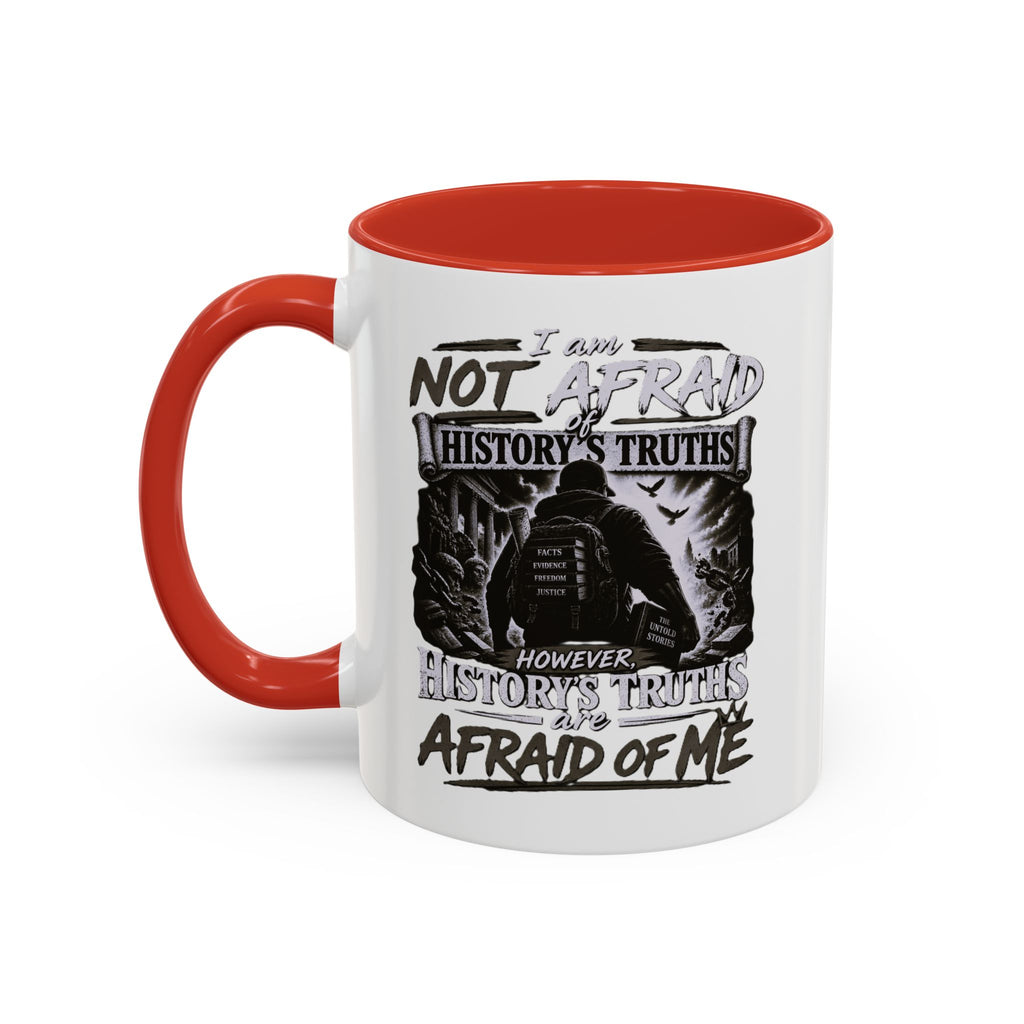 Coffee Mug — "I Am Not Afraid of History's Truths; History’s Truths Are Afraid of Me"