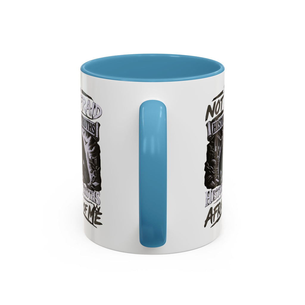 Coffee Mug — "I Am Not Afraid of History's Truths; History’s Truths Are Afraid of Me"