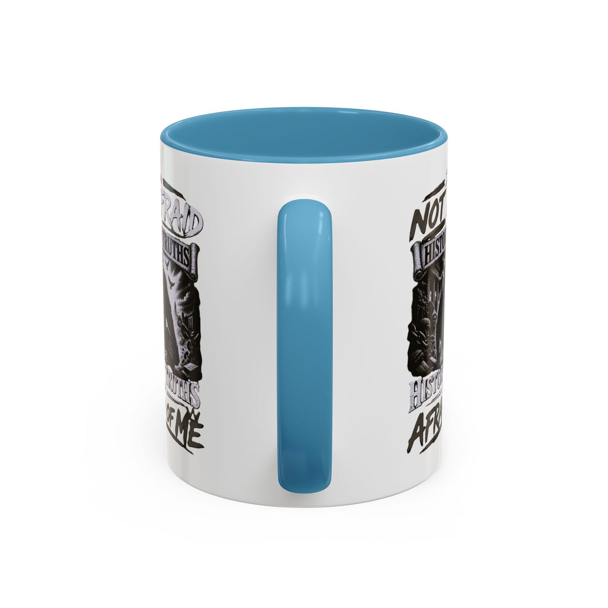 Coffee Mug — "I Am Not Afraid of History's Truths; History’s Truths Are Afraid of Me"