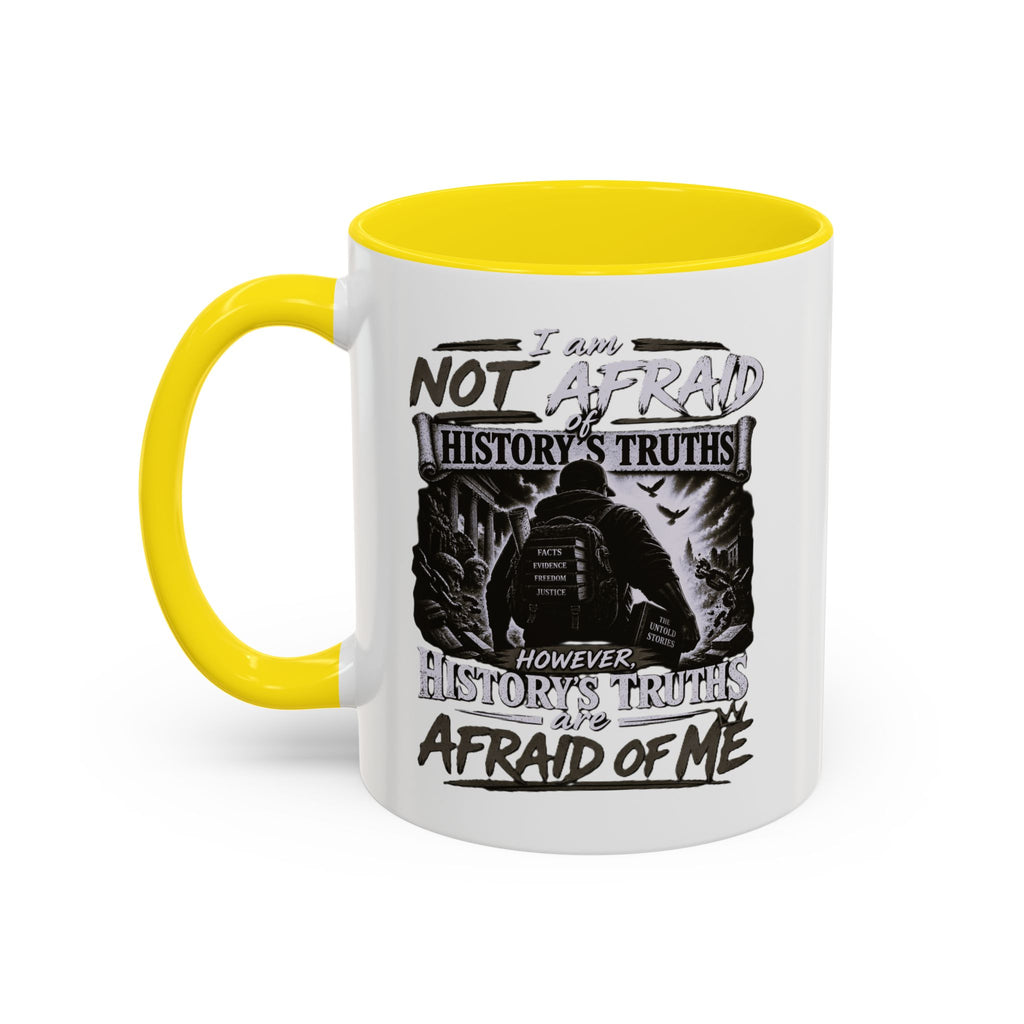 Coffee Mug — "I Am Not Afraid of History's Truths; History’s Truths Are Afraid of Me"